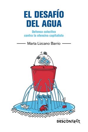 El desafío del agua. Defensa colectiva contra la ofensiva capitalista | Lizcano Barrio, Marta | Cooperativa autogestionària