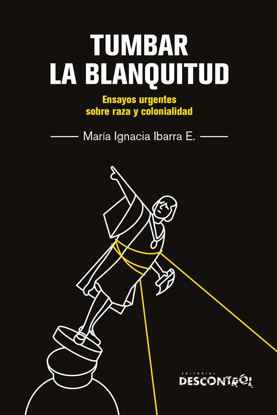 Tumbar la blanquitud | Ibarra Eliessetch, María Ignacia