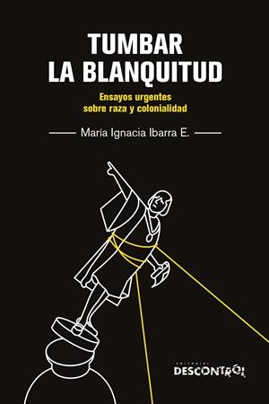 Tumbar la blanquitud | Ibarra Eliessetch, María Ignacia
