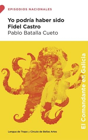 Yo podría haber sido Fidel Castro | Batalla Cueto, Pablo | Cooperativa autogestionària