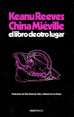 El libro de otro lugar | Reeves, Keanu/Miéville, China
