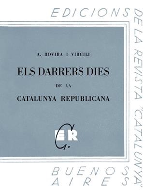 Els darrers dies de la Catalunya republicana | Rovira i Virgili, Antoni