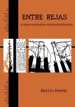 Entre rejas y otros episodios antiautoritarios | Peroti, Emilio | Cooperativa autogestionària