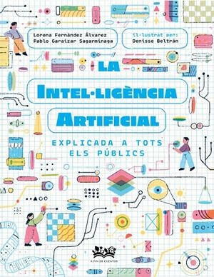 La intel·ligència artificial explicada a tots els públics | Fernández Álvarez, Lorena/Garaizar Sagarmínaga, Pablo/Cortés Coronas, Daniel