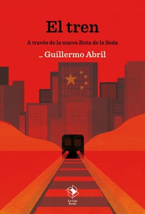 El tren a través de la nueva Ruta de la Seda | Abril, Guillermo | Cooperativa autogestionària