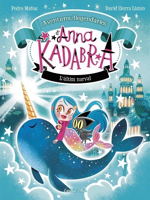 Anna Kadabra. Aventures llegendàries 3. L´últim narval | Mañas, Pedro/Sierra Listón, David | Cooperativa autogestionària
