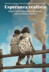 Esperanza realista. Ideas y relatos para no paralizarnos ante un futuro incierto | MARÍA GONZÁLEZ REYES/Fernando Cembranos/Marta Pascual | Cooperativa autogestionària