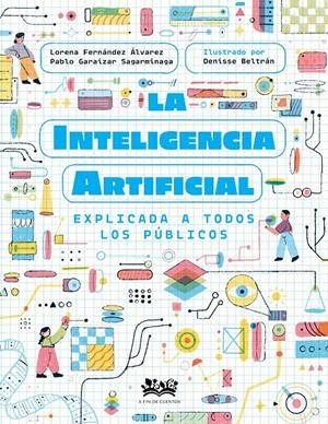 La inteligencia artificial explicada a todos los públicos | Fernández Álvarez, Lorena/Garaizar Sagarmínaga, Pablo