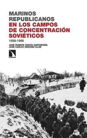 Marinos republicanos en los campos de concentración soviéticos, 1938-1956 | García Santamaría, José Vicente/ Sánchez Illán, Juan Carlos | Cooperativa autogestionària