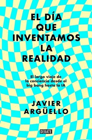 El día que inventamos la realidad | Argüello, Javier | Cooperativa autogestionària