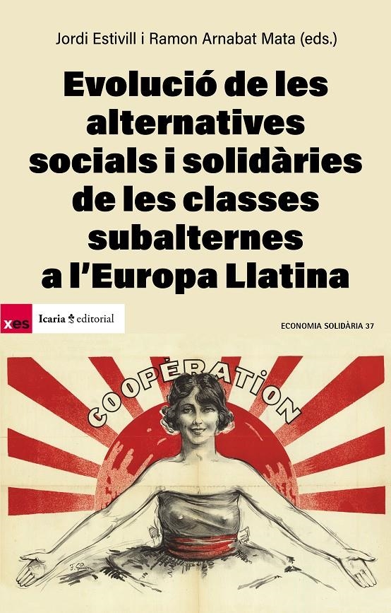 Evolució de les alternatives socials i solidaries de les classes subalternes a l'Europa Llatina | Estivill, Jordi; Arnabat Mata, Ramon (eds)
