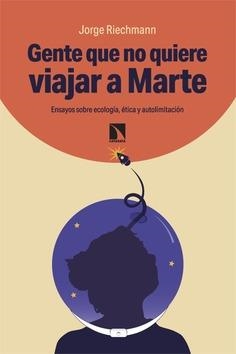 Gente que no quiere viajar a Marte | Riechmann, Jorge