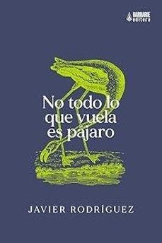 No todo lo que vuela es pájaro | Rodríguez, Javier | Cooperativa autogestionària