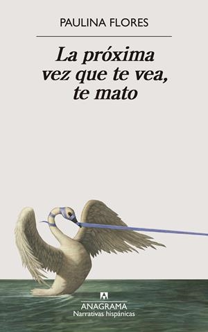 La próxima vez que te vea, te mato | Flores, Paulina | Cooperativa autogestionària