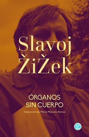 Órganos sin cuerpo | Zizek, Slavoj | Cooperativa autogestionària