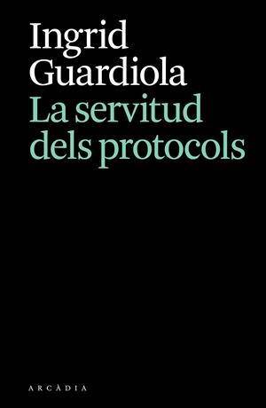 La servitud dels protocols | Guardiola, Ingrid | Cooperativa autogestionària