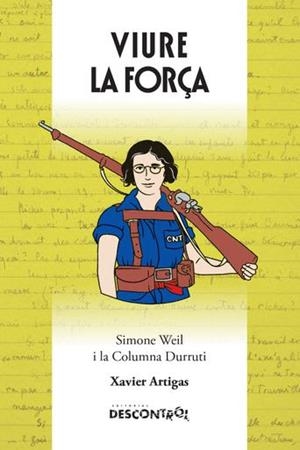 Viure la força. Simone Weil i la Columna Durruti | Xavier Artigas
