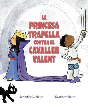La princesa trapella contra el cavaller valent | Holm, Jennifer; Holm, Matthew L. | Cooperativa autogestionària