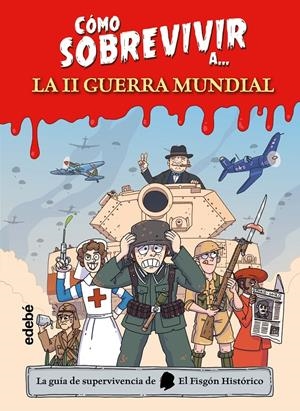 Cómo sobrevivir a... la Segunda Guerra Mundial | El Fisgón Histórico