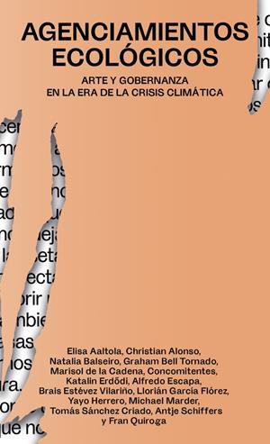 Agenciamientos ecológicos | Quiroga, Fran/Aaltola, Elisa/Alonso, Christian/Balseiro, Natalia/Bell Tornado, Graham/de la Cadena,