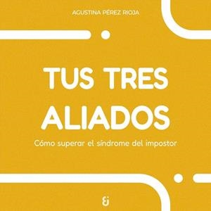 Tus tres aliados | Pérez Rioja, Agustina