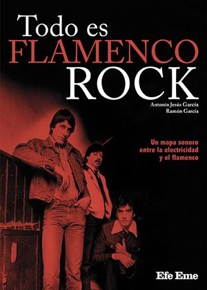 Todo es flamenco rock | García, Antonio Jesús/García, Ramón