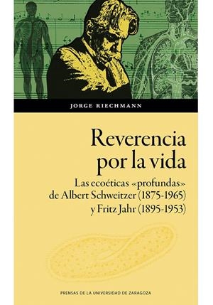 Reverencia por la vida. Las ecoéticas «profundas» de Albert Schweitzer (1875-1965) y Fritz Jahr (1895-1953) | Riechmann, Jorge | Cooperativa autogestionària