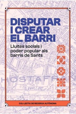 Disputar i crear el barri | Col·lectiu de recerca autònoma | Cooperativa autogestionària