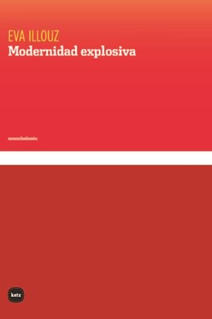 Modernidad explosiva | Illouz, Eva