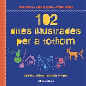 102 dites il·lustrades per a tothom | Matas i Ros, Anna M./Antoja i Mas, Joan/Pàmies i Riudor, Víctor | Cooperativa autogestionària