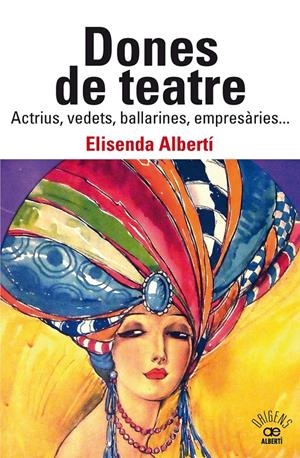 Dones de teatre. Actrius,vedets, ballarines, empresàries... | Albertí Casas, Elisenda