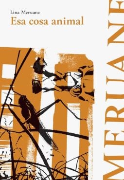 Esa cosa animal | Meruane, Lina