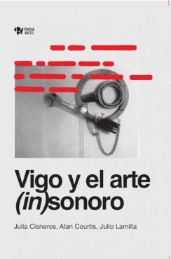 Vigo y el arte (in)sonoro | JULIA CISNEROS/ ALAN COURTIS/ JULIO LAMILLA