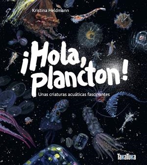 ¡Hola, plancton! Unas criaturas acuáticas fascinantes | Heldmann, Kristina | Cooperativa autogestionària