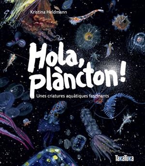 Hola, plàncton! Unes criatures aquàtiques fascinants | Heldmann, Kristina | Cooperativa autogestionària