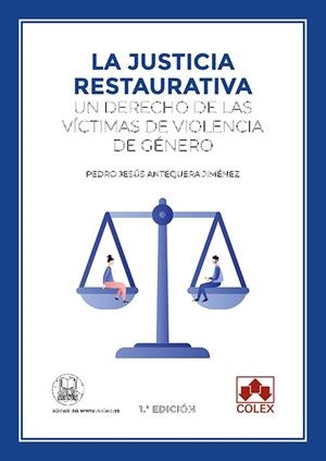 La justicia restaurativa: un derecho de las víctimas de violencia de género | Antequera Jiménez, Pedro Jesús | Cooperativa autogestionària