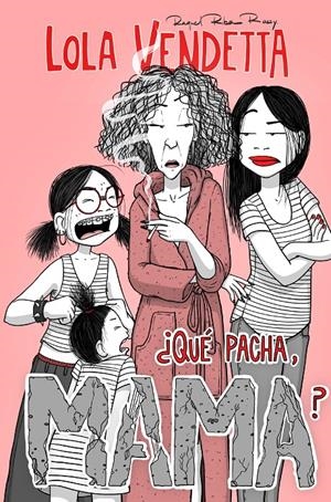 Lola Vendetta. ¿Qué pacha, Mama? | Riba Rossy, Raquel