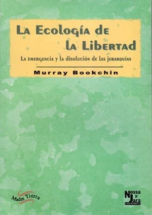 La ecología de la libertad. La emergencia y disolución de las jerarquías | Bookchin, Murray | Cooperativa autogestionària