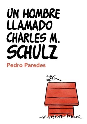 Un hombre llamado Charles M. Schulz | Paredes, Pedro | Cooperativa autogestionària