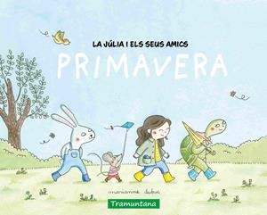La Júlia i els seus amics - primavera | Dubuc, Marianne | Cooperativa autogestionària