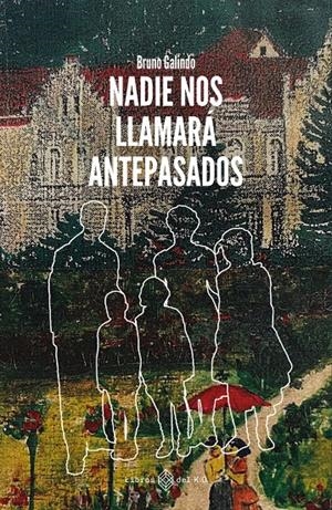 Nadie nos llamará antepasados | Galindo, Bruno | Cooperativa autogestionària