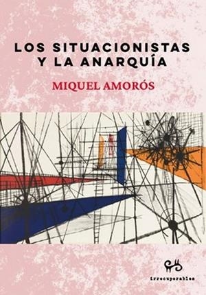 Los situacionistas y la anarquía | Amorós, Miquel | Cooperativa autogestionària