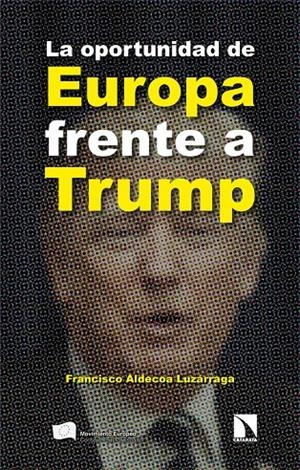 La oportunidad de Europa frente a Trump | Aldecoa Luzárraga, Francisco | Cooperativa autogestionària