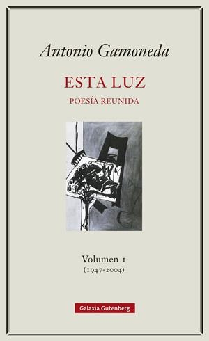 Esta luz. Volumen I (1947-2004) | Gamoneda, Antonio | Cooperativa autogestionària
