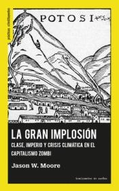 La Gran Implosión. | Moore, Jason W. | Cooperativa autogestionària