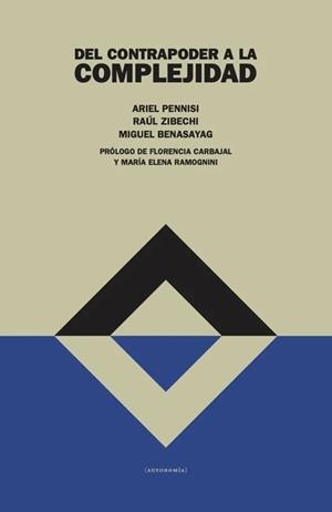 Del contrapoder a la complejidad | Pennisi,Ariel; Bensayag, Miguel; Zibechi, Raúl | Cooperativa autogestionària