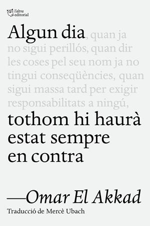 Algun dia tothom hi haurà estat sempre en contra | El Akkad, Omar | Cooperativa autogestionària