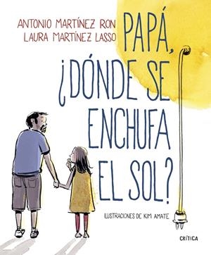 Papá, ¿dónde se enchufa el sol? | Martínez Ron, Antonio/Amate, Kim | Cooperativa autogestionària
