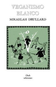 Veganismo blanco | Drullard, Mikaelah