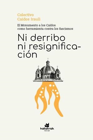 Ni derribo ni resignificación | Caídos Irauli | Cooperativa autogestionària